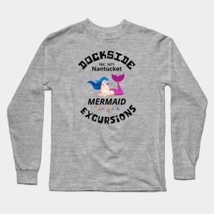 Dockside Mermaid Excursions, Nantucket, EST 1671 Long Sleeve T-Shirt